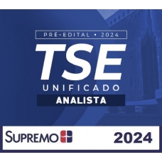 TSE Unificado 2024 - Analista Judiciário Pré-edital - Turma 03 (SUPREMO 2024)